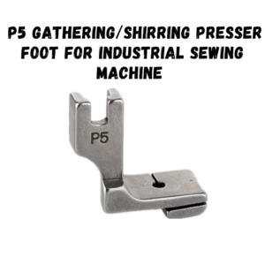 P5 Gathering/Shirring Presser foot for industrial sewing machines